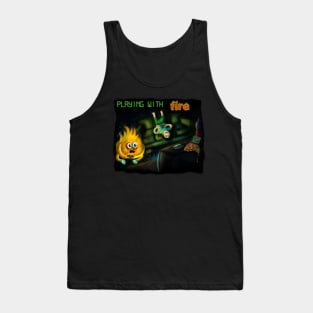 Playing With Fire Tank Top